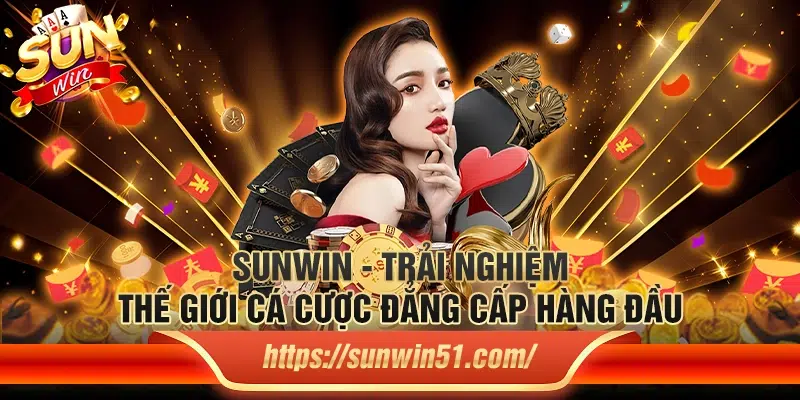 Sunwin - Cổng game cá cược uy tín với trải nghiệm đẳng cấp