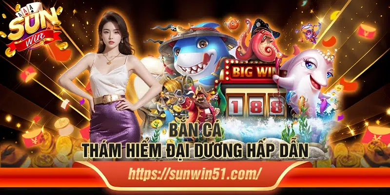 Bắn cá - Thám hiểm đại dương hấp dẫn