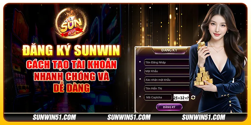 Đăng Ký Sunwin - Cách tạo tài khoản nhanh chóng và dễ dàng