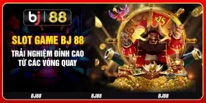 Slot Game BJ 88 - Trải Nghiệm Đỉnh Cao Từ Các Vòng Quay