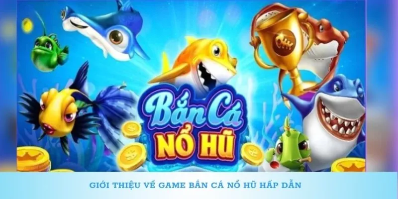 Phân loại cá và phần quà trong game bắn cá nổ hũ