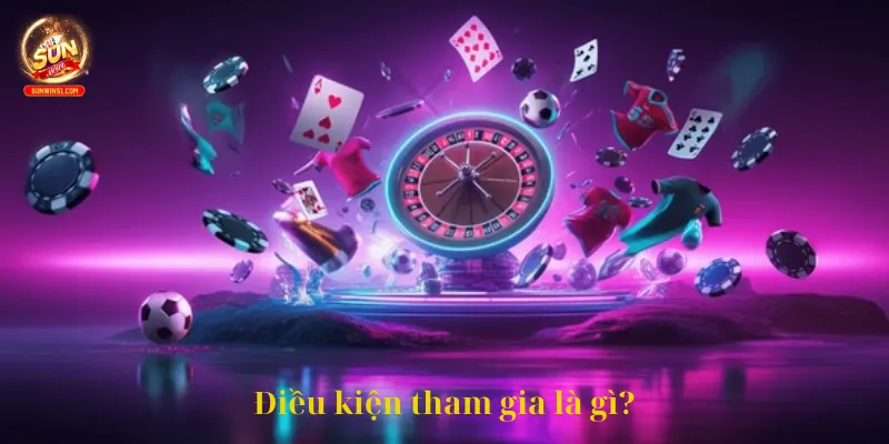 Điều kiện tham gia là gì?