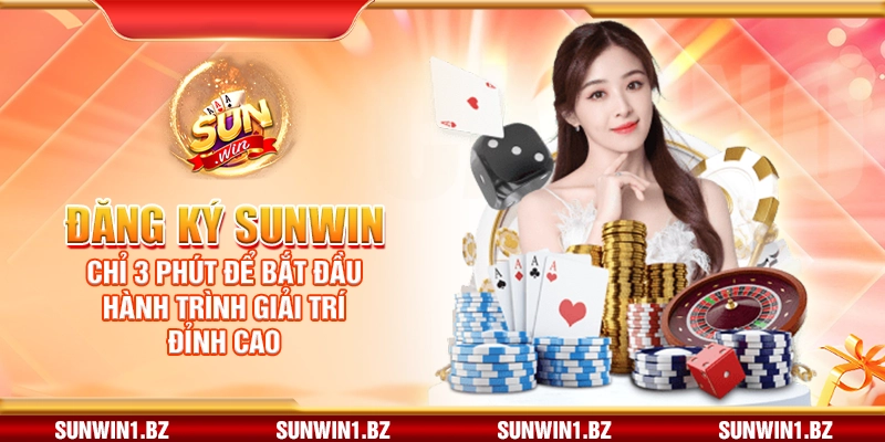 Đăng ký Sunwin – Chỉ 3 phút để bắt đầu hành trình giải trí đỉnh cao