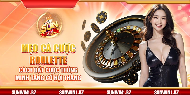 Mẹo cá cược roulette – Cách đặt cược thông minh tăng cơ hội thắng