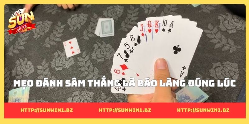 Mẹo đánh sâm thắng là báo làng đúng lúc